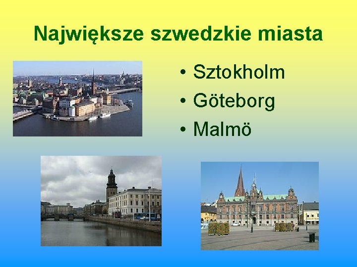 Największe szwedzkie miasta • Sztokholm • Göteborg • Malmö Największe szwedzkie miasta • Sztokholm • Göteborg • Malmö