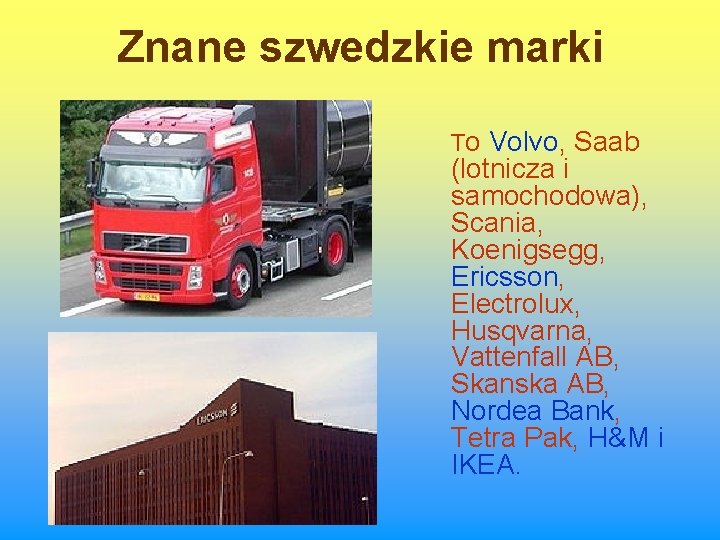 Znane szwedzkie marki To Volvo, Saab (lotnicza i samochodowa), Scania, Koenigsegg, Ericsson, Electrolux, Husqvarna,