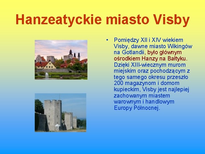 Hanzeatyckie miasto Visby • Pomiędzy XII i XIV wiekiem Visby, dawne miasto Wikingów na