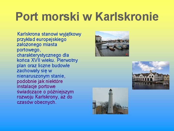 Port morski w Karlskronie Karlskrona stanowi wyjątkowy przykład europejskiego założonego miasta portowego, charakterystycznego dla