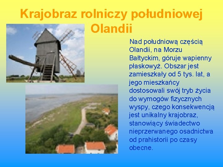 Krajobraz rolniczy południowej Olandii Nad południową częścią Olandii, na Morzu Bałtyckim, góruje wapienny płaskowyż.