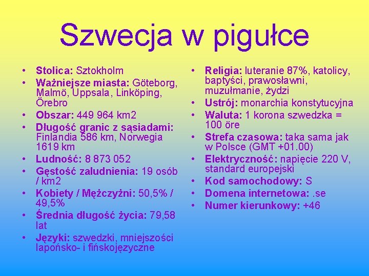 Szwecja w pigułce • Stolica: Sztokholm • Ważniejsze miasta: Göteborg, Malmö, Uppsala, Linköping, Örebro