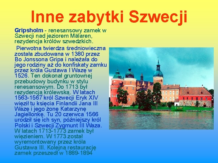 Inne zabytki Szwecji Gripsholm - renesansowy zamek w Szwecji nad jeziorem Mälaren, rezydencja królów