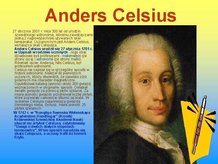 Anders Celsius 27 stycznia 2001 r. mija 300 lat od urodzin szwedzkiego astronoma, któremu