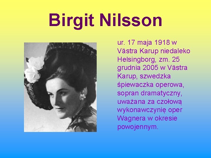 Birgit Nilsson ur. 17 maja 1918 w Västra Karup niedaleko Helsingborg, zm. 25 grudnia Birgit Nilsson ur. 17 maja 1918 w Västra Karup niedaleko Helsingborg, zm. 25 grudnia