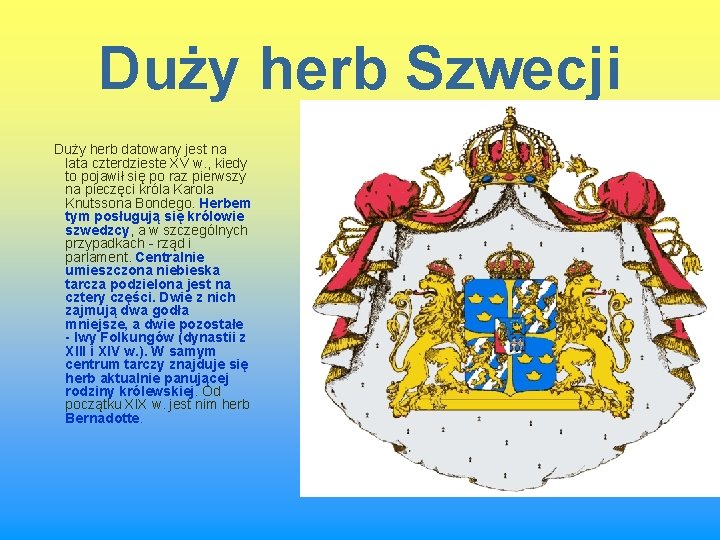 Duży herb Szwecji Duży herb datowany jest na lata czterdzieste XV w. , kiedy