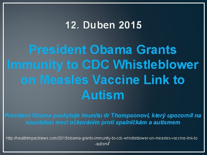 12. Duben 2015 President Obama Grants Immunity to CDC Whistleblower on Measles Vaccine Link