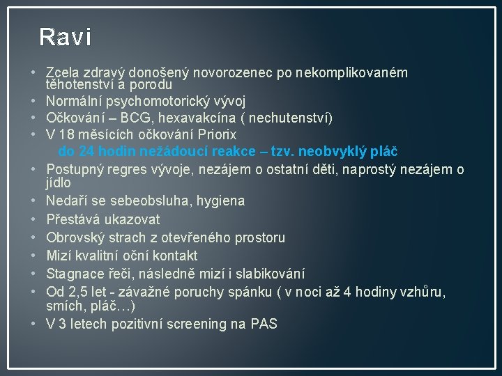  Ravi • Zcela zdravý donošený novorozenec po nekomplikovaném těhotenství a porodu • Normální