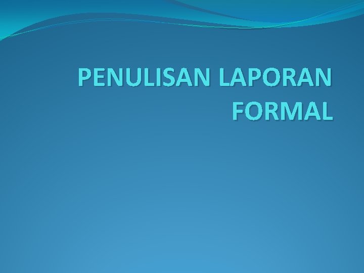 PENULISAN LAPORAN FORMAL 