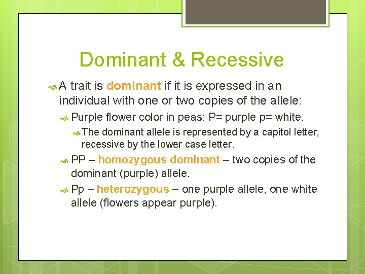 Dominant & Recessive A trait is dominant if it is expressed in an individual Dominant & Recessive A trait is dominant if it is expressed in an individual