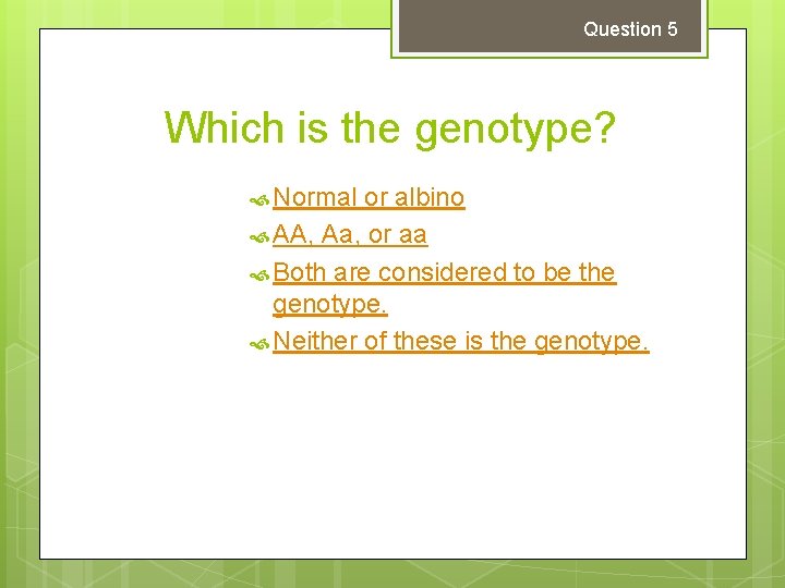 Question 5 Which is the genotype? Normal or albino AA, Aa, or aa Both