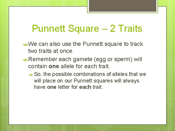 Punnett Square – 2 Traits We can also use the Punnett square to track