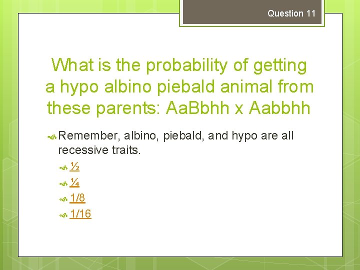 Question 11 What is the probability of getting a hypo albino piebald animal from