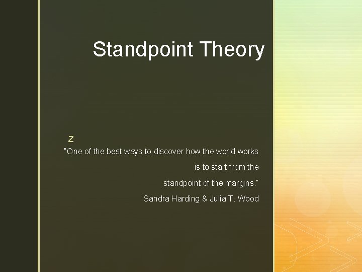 Standpoint Theory z “One of the best ways to discover how the world works