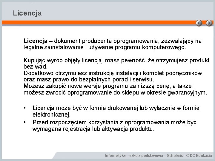 Licencja – dokument producenta oprogramowania, zezwalający na legalne zainstalowanie i używanie programu komputerowego. Kupując