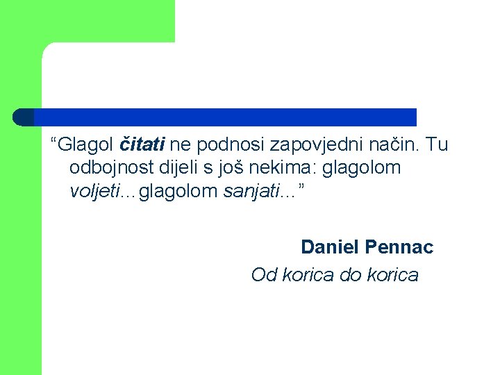 “Glagol čitati ne podnosi zapovjedni način. Tu odbojnost dijeli s još nekima: glagolom voljeti…glagolom