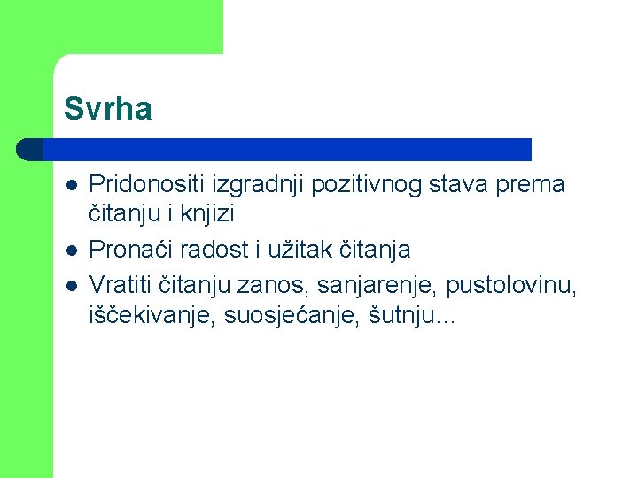 Svrha l l l Pridonositi izgradnji pozitivnog stava prema čitanju i knjizi Pronaći radost