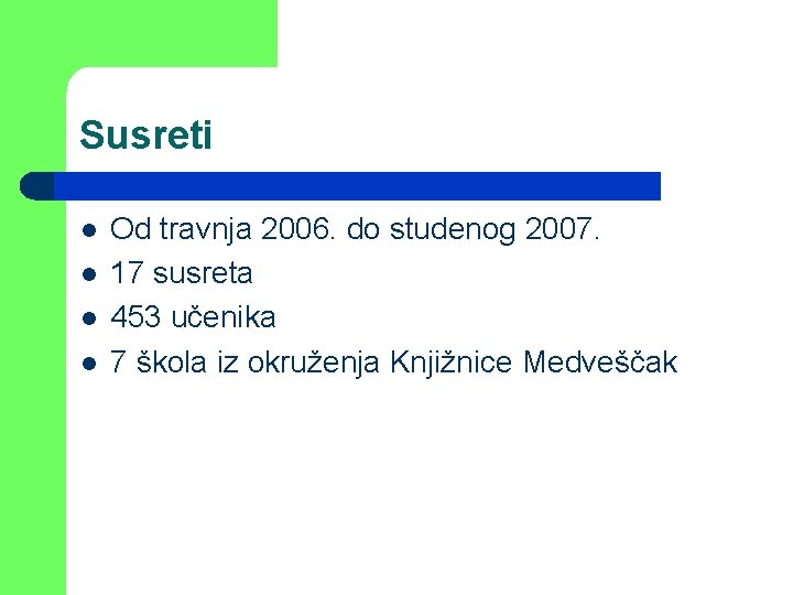 Susreti l l Od travnja 2006. do studenog 2007. 17 susreta 453 učenika 7