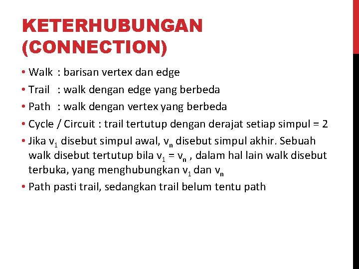KETERHUBUNGAN (CONNECTION) • Walk : barisan vertex dan edge • Trail : walk dengan