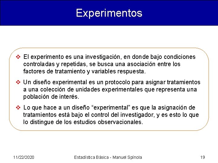 Experimentos v El experimento es una investigación, en donde bajo condiciones controladas y repetidas,