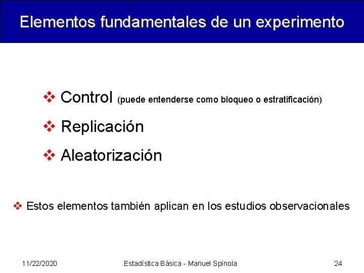 Elementos fundamentales de un experimento v Control (puede entenderse como bloqueo o estratificación) v