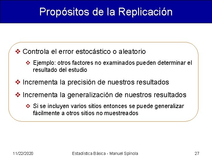 Propósitos de la Replicación v Controla el error estocástico o aleatorio v Ejemplo: otros