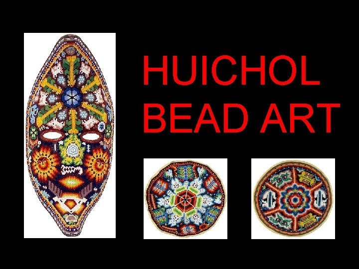 HUICHOL BEAD ART 