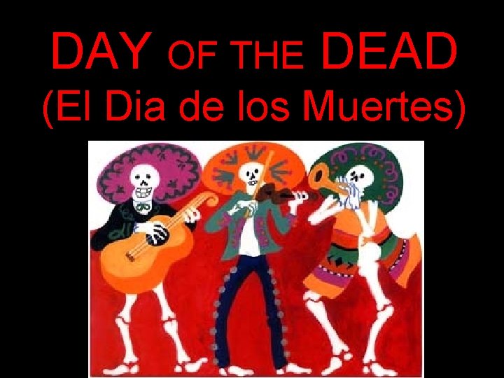 DAY OF THE DEAD (El Dia de los Muertes) 