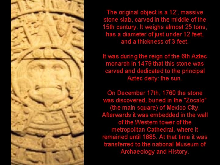 The original object is a 12', massive stone slab, carved in the middle of