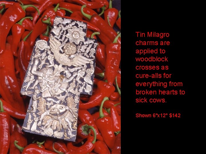 Tin Milagro charms are applied to woodblock crosses as cure-alls for everything from broken