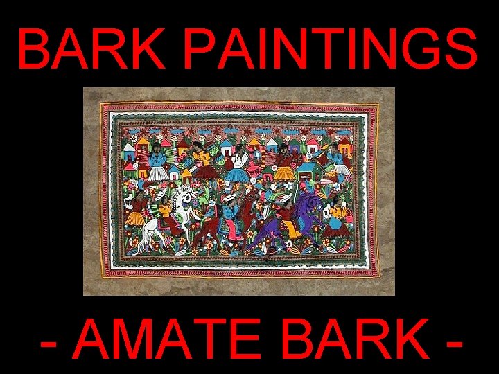 BARK PAINTINGS - AMATE BARK - 