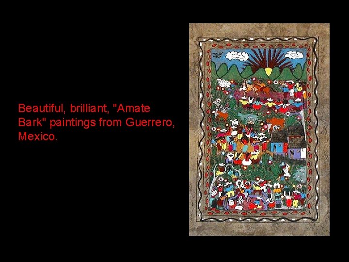 Beautiful, brilliant, "Amate Bark" paintings from Guerrero, Mexico. 