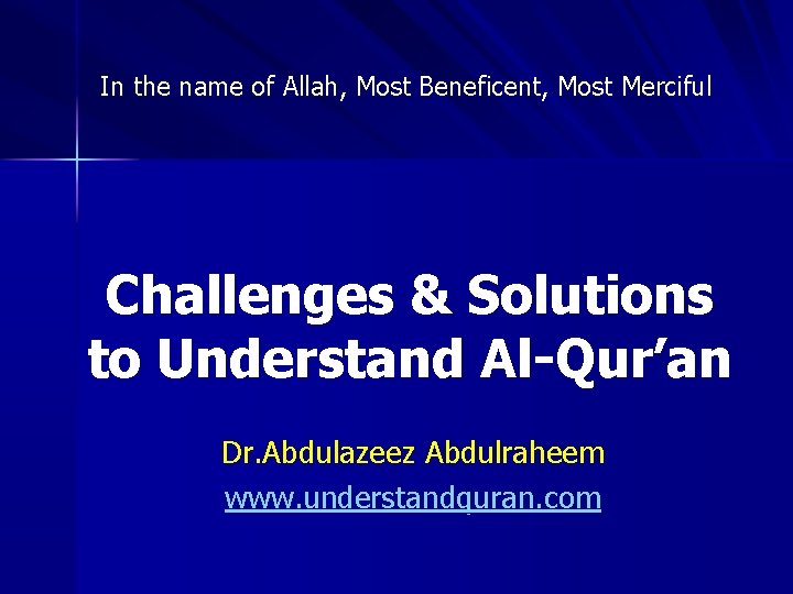 In the name of Allah, Most Beneficent, Most Merciful Challenges & Solutions to Understand