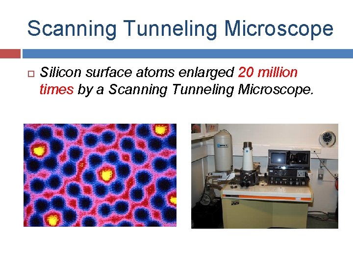 Scanning Tunneling Microscope Silicon surface atoms enlarged 20 million times by a Scanning Tunneling
