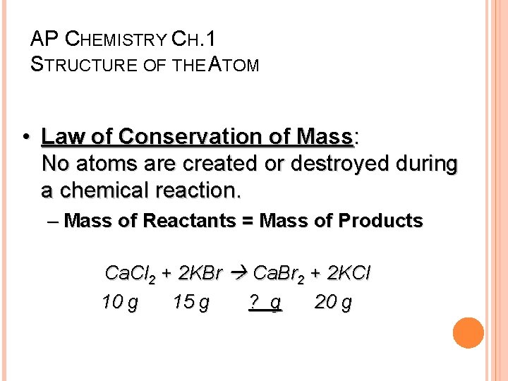 AP CHEMISTRY CH. 1 STRUCTURE OF THE ATOM • Law of Conservation of Mass: