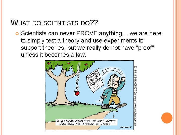 WHAT DO SCIENTISTS DO? ? Scientists can never PROVE anything…. we are here to