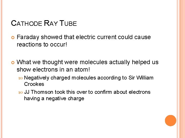 CATHODE RAY TUBE Faraday showed that electric current could cause reactions to occur! What