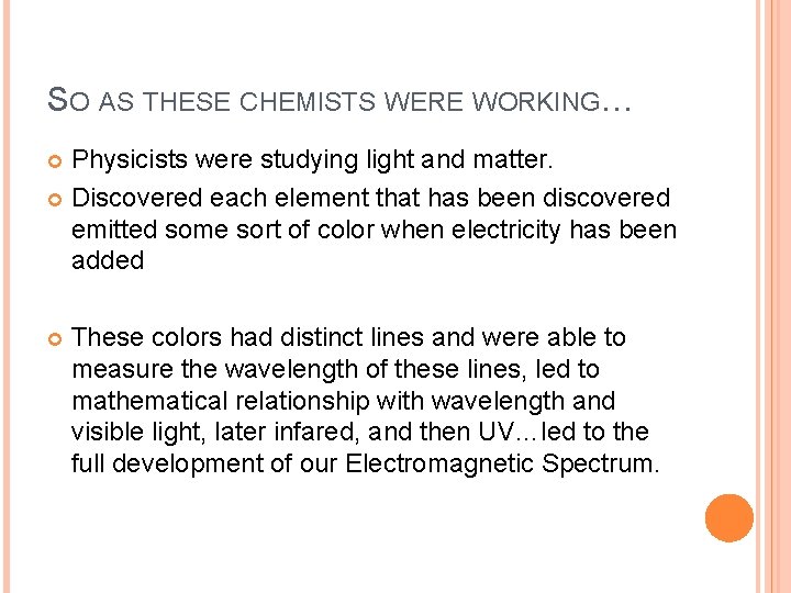 SO AS THESE CHEMISTS WERE WORKING… Physicists were studying light and matter. Discovered each