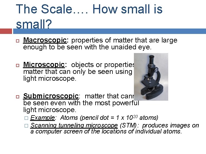 The Scale…. How small is small? Macroscopic: properties of matter that are large enough