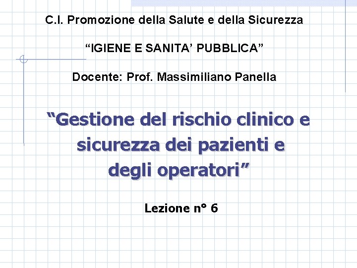 C. I. Promozione della Salute e della Sicurezza “IGIENE E SANITA’ PUBBLICA” Docente: Prof.