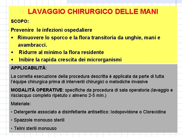 LAVAGGIO CHIRURGICO DELLE MANI SCOPO: Prevenire le infezioni ospedaliere § Rimuovere lo sporco e