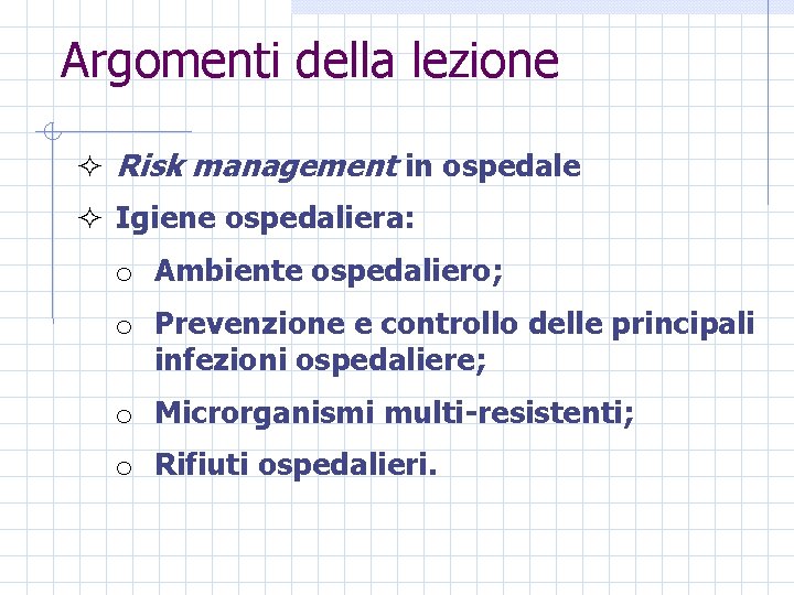 Argomenti della lezione ² Risk management in ospedale ² Igiene ospedaliera: o Ambiente ospedaliero;