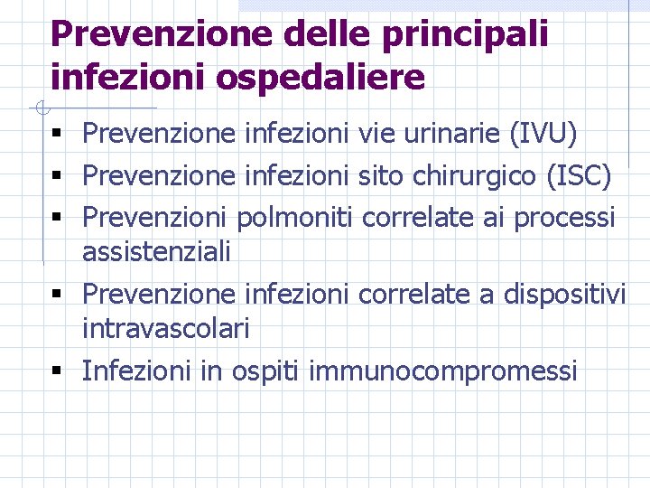 Prevenzione delle principali infezioni ospedaliere § Prevenzione infezioni vie urinarie (IVU) § Prevenzione infezioni