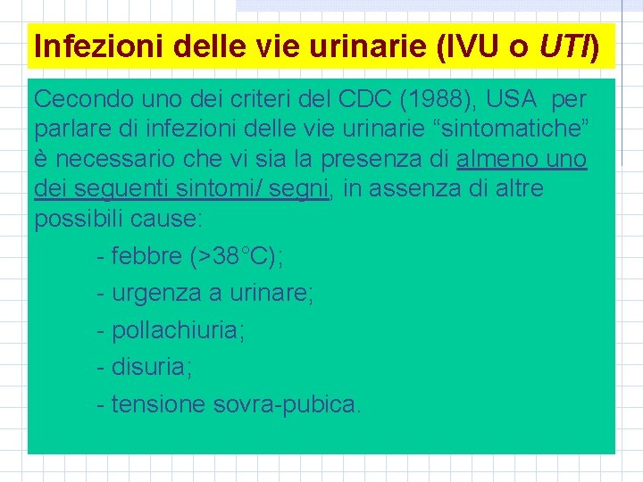 Infezioni delle vie urinarie (IVU o UTI) Cecondo uno dei criteri del CDC (1988),