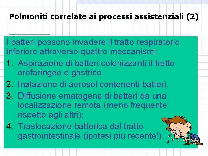 Polmoniti correlate ai processi assistenziali (2) I batteri possono invadere il tratto respiratorio inferiore
