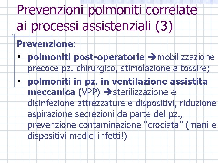 Prevenzioni polmoniti correlate ai processi assistenziali (3) Prevenzione: § polmoniti post-operatorie mobilizzazione precoce pz.