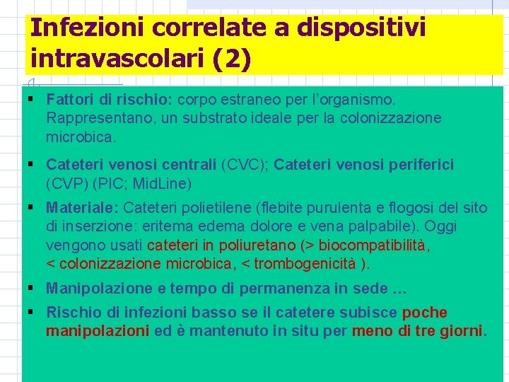 Infezioni correlate a dispositivi intravascolari (2) § Fattori di rischio: corpo estraneo per l’organismo.