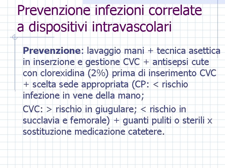 Prevenzione infezioni correlate a dispositivi intravascolari Prevenzione: lavaggio mani + tecnica asettica in inserzione