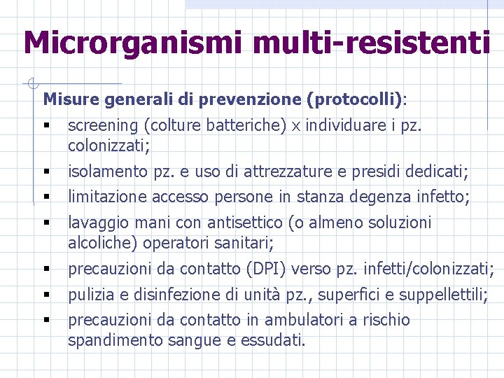 Microrganismi multi-resistenti Misure generali di prevenzione (protocolli): § screening (colture batteriche) x individuare i