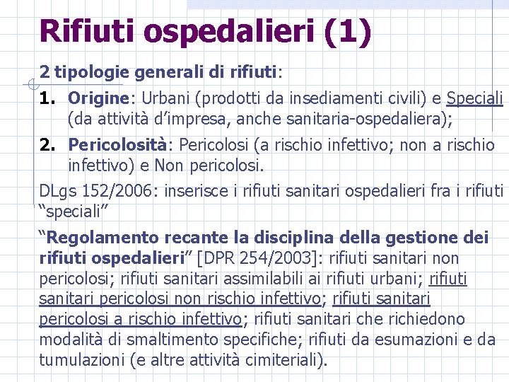 Rifiuti ospedalieri (1) 2 tipologie generali di rifiuti: 1. Origine: Urbani (prodotti da insediamenti